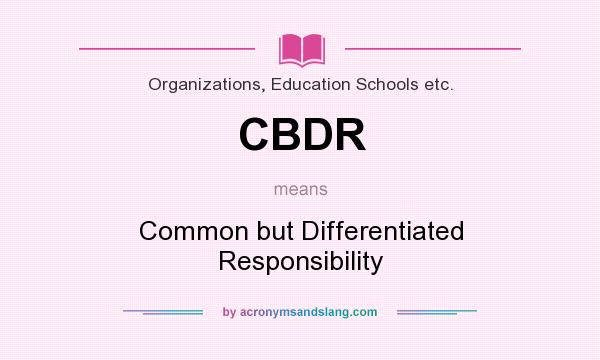 What does CBDR mean? It stands for Common but Differentiated Responsibility