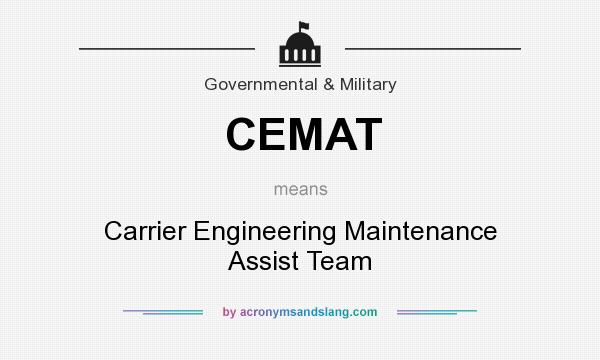 What does CEMAT mean? It stands for Carrier Engineering Maintenance Assist Team