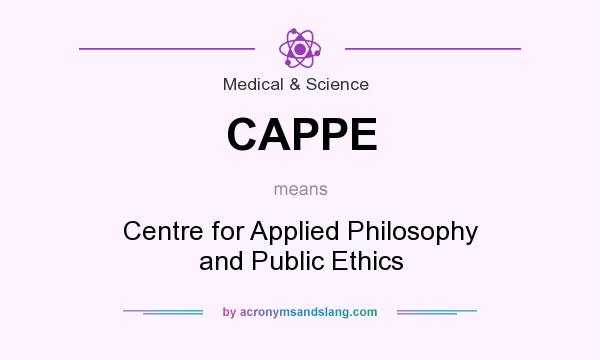 What does CAPPE mean? It stands for Centre for Applied Philosophy and Public Ethics