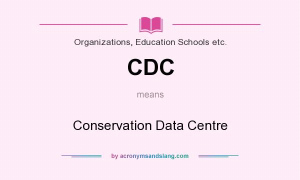 What does CDC mean? It stands for Conservation Data Centre