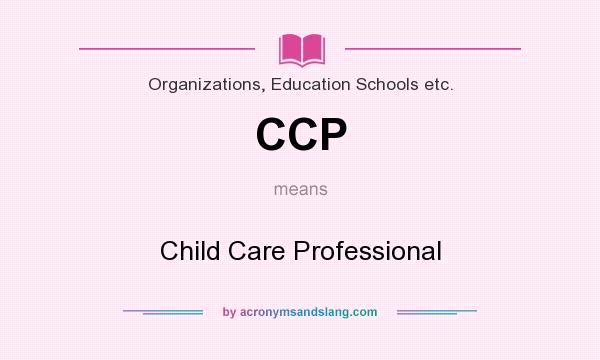 What does CCP mean? It stands for Child Care Professional