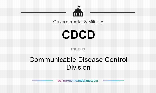 What does CDCD mean? It stands for Communicable Disease Control Division
