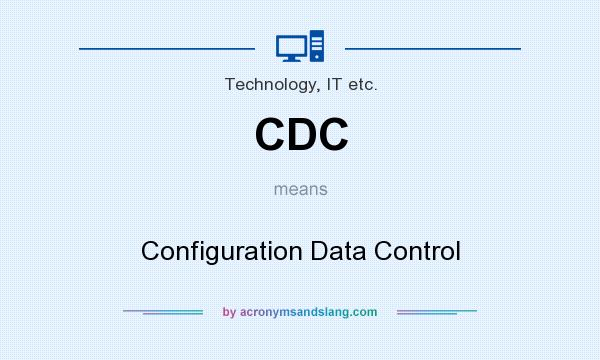 What does CDC mean? It stands for Configuration Data Control