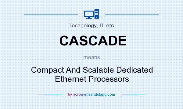 What does CASCADE mean? It stands for Compact And Scalable Dedicated Ethernet Processors