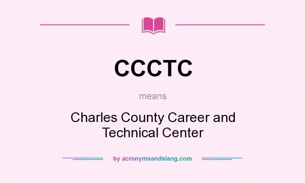 What does CCCTC mean? It stands for Charles County Career and Technical Center