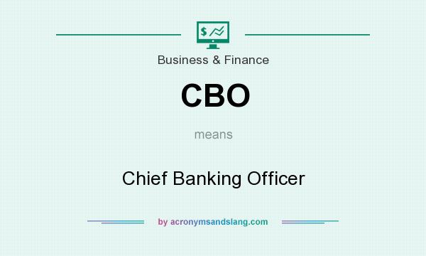 What does CBO mean? It stands for Chief Banking Officer