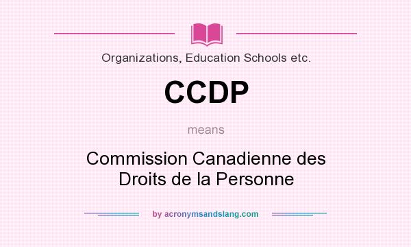 What does CCDP mean? It stands for Commission Canadienne des Droits de la Personne