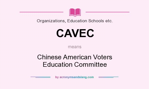 What does CAVEC mean? It stands for Chinese American Voters Education Committee