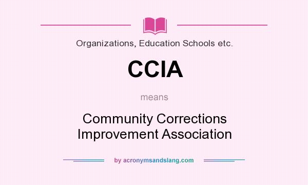 What does CCIA mean? It stands for Community Corrections Improvement Association