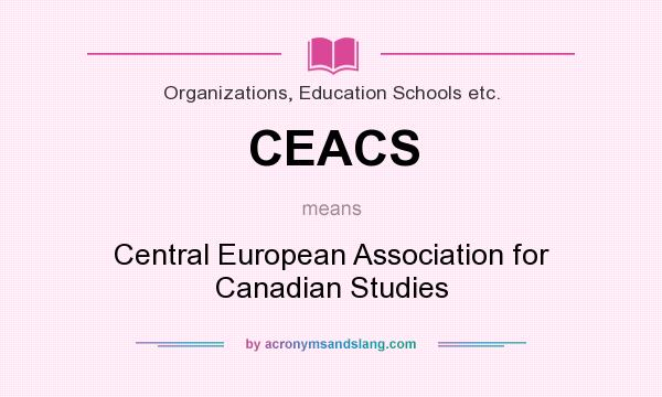 What does CEACS mean? It stands for Central European Association for Canadian Studies