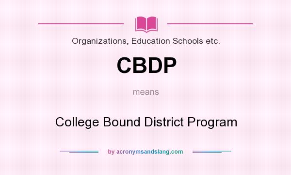 What does CBDP mean? It stands for College Bound District Program