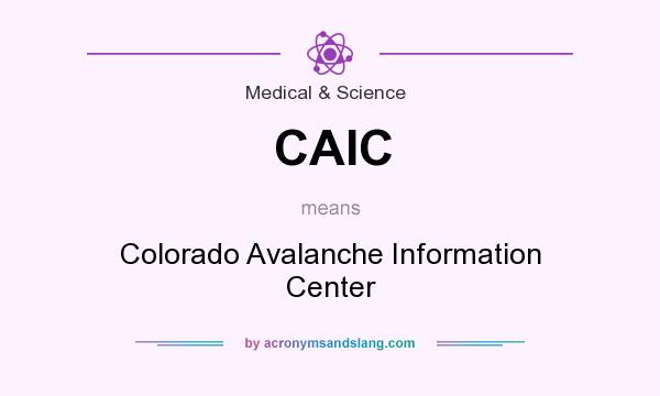 What does CAIC mean? It stands for Colorado Avalanche Information Center
