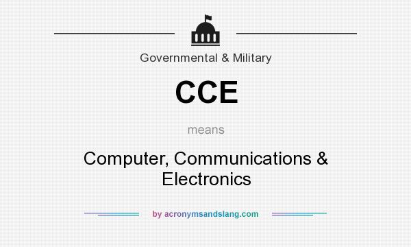 What does CCE mean? It stands for Computer, Communications & Electronics