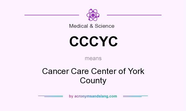 What does CCCYC mean? It stands for Cancer Care Center of York County