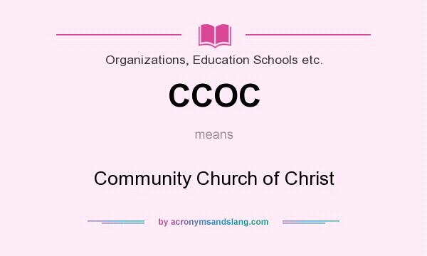What does CCOC mean? It stands for Community Church of Christ