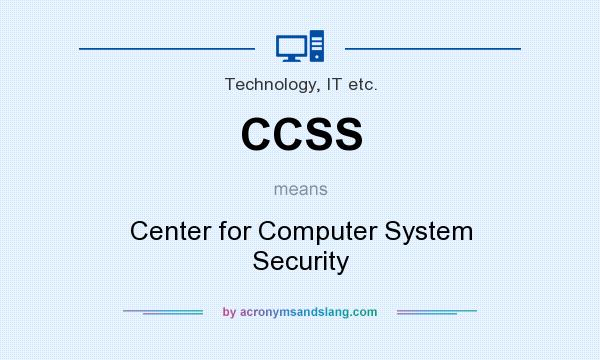 What does CCSS mean? It stands for Center for Computer System Security