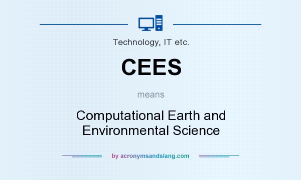 What does CEES mean? It stands for Computational Earth and Environmental Science