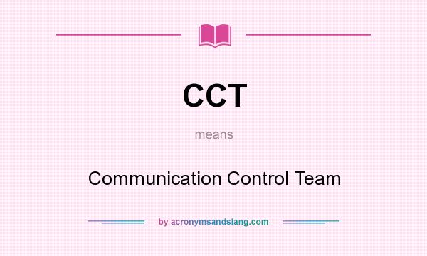 What does CCT mean? It stands for Communication Control Team