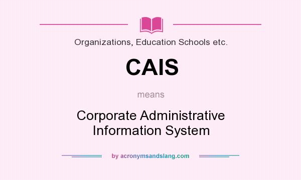 What does CAIS mean? It stands for Corporate Administrative Information System