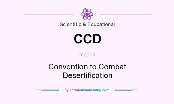 What does CCD mean? It stands for Convention to Combat Desertification