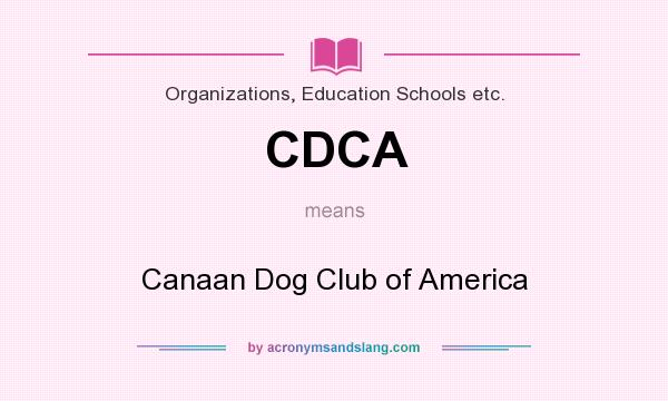 What does CDCA mean? It stands for Canaan Dog Club of America