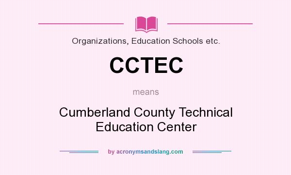 What does CCTEC mean? It stands for Cumberland County Technical Education Center