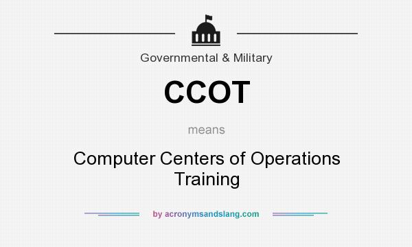 What does CCOT mean? It stands for Computer Centers of Operations Training