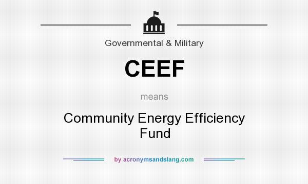 What does CEEF mean? It stands for Community Energy Efficiency Fund
