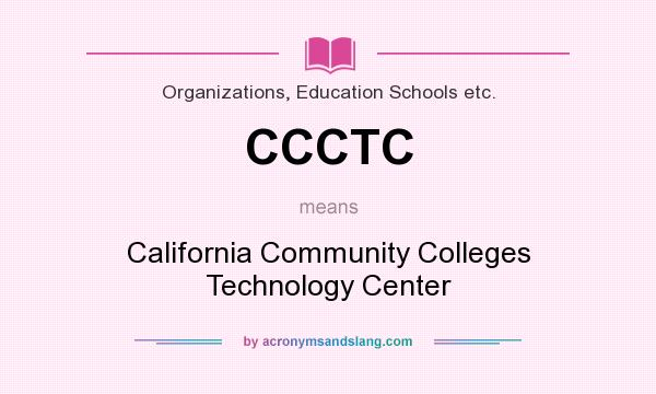 What does CCCTC mean? It stands for California Community Colleges Technology Center