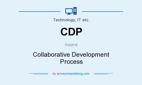 What does CDP mean? It stands for Collaborative Development Process