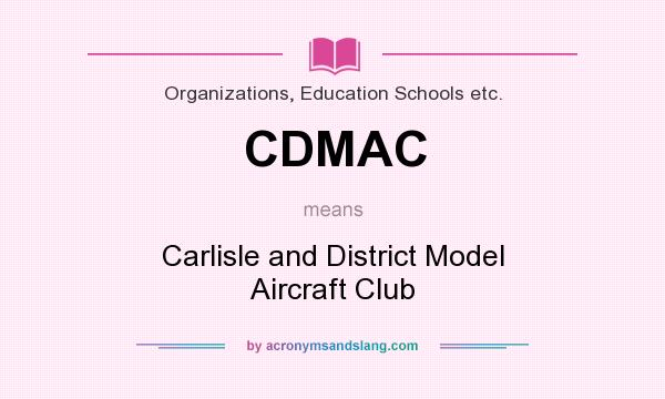 What does CDMAC mean? It stands for Carlisle and District Model Aircraft Club