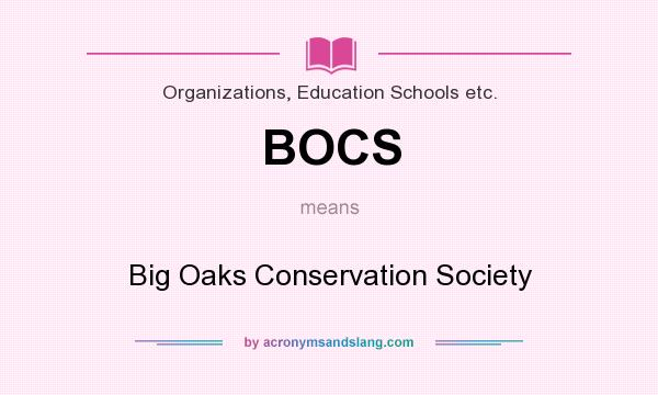 What does BOCS mean? It stands for Big Oaks Conservation Society