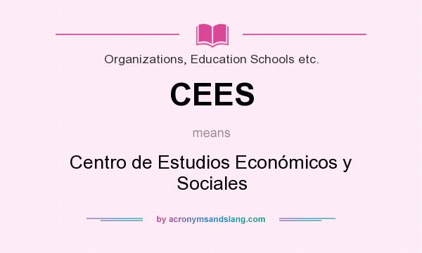 What does CEES mean? It stands for Centro de Estudios Económicos y Sociales
