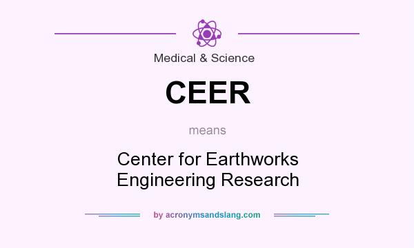 What does CEER mean? It stands for Center for Earthworks Engineering Research