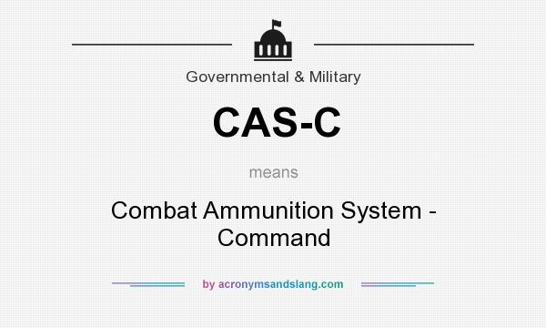 What does CAS-C mean? It stands for Combat Ammunition System - Command