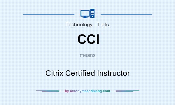 What does CCI mean? It stands for Citrix Certified Instructor
