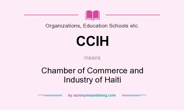 What does CCIH mean? It stands for Chamber of Commerce and Industry of Haiti