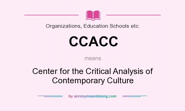 What does CCACC mean? It stands for Center for the Critical Analysis of Contemporary Culture