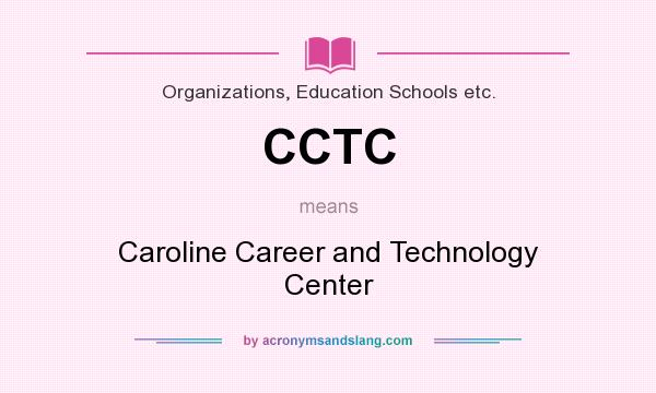 What does CCTC mean? It stands for Caroline Career and Technology Center