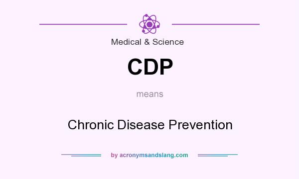 What does CDP mean? It stands for Chronic Disease Prevention