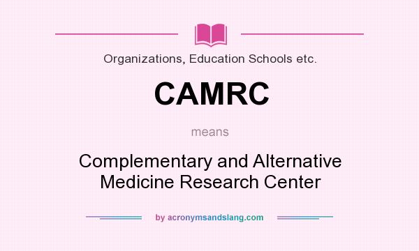 What does CAMRC mean? It stands for Complementary and Alternative Medicine Research Center