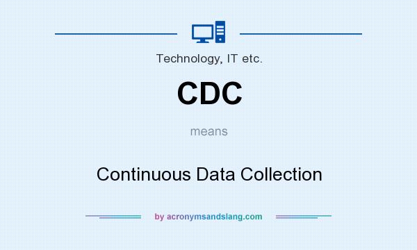What does CDC mean? It stands for Continuous Data Collection