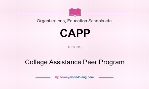 What does CAPP mean? It stands for College Assistance Peer Program