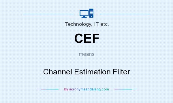 What does CEF mean? It stands for Channel Estimation Filter