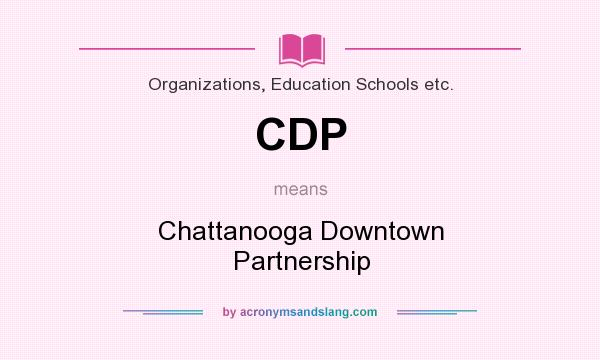 What does CDP mean? It stands for Chattanooga Downtown Partnership