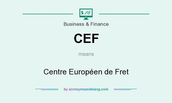 What does CEF mean? It stands for Centre Européen de Fret