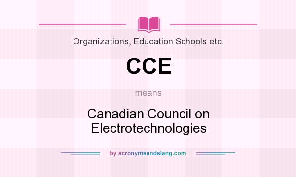 What does CCE mean? It stands for Canadian Council on Electrotechnologies
