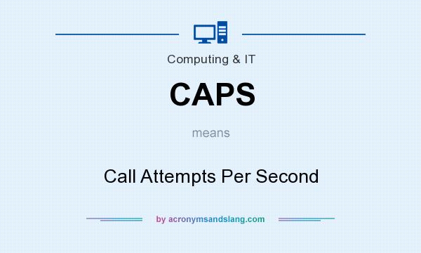 What does CAPS mean? It stands for Call Attempts Per Second