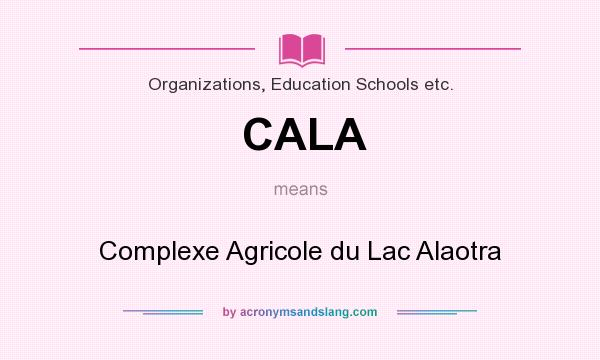 What does CALA mean? It stands for Complexe Agricole du Lac Alaotra