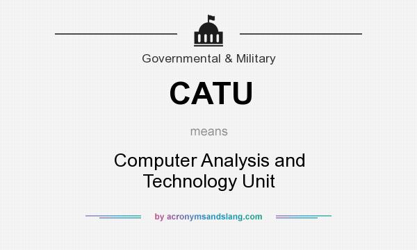 What does CATU mean? It stands for Computer Analysis and Technology Unit